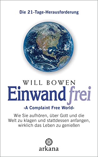 Einwandfrei: 'A Complaint Free World' - Wie Sie aufhören, über Gott und die Welt zu klagen und stattdessen anfangen, wirklich das Leben zu genießen - Die 21-Tage-Herausforderung